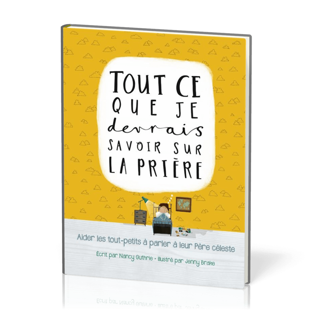 Tout ce que je devrais savoir sur la prière - aider les tout-petits à parler à leur Père céleste