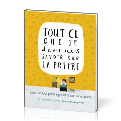 Tout ce que je devrais savoir sur la prière - aider les tout-petits à parler à leur Père céleste
