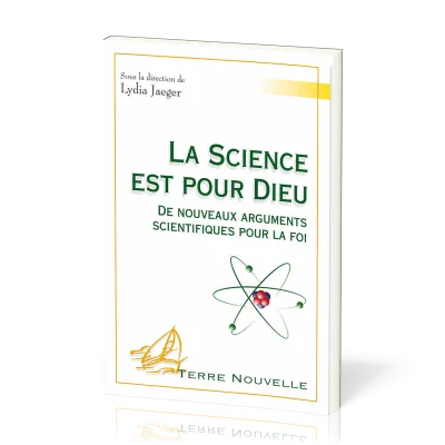 Science est pour Dieu, La - De nouveaux arguments scientifiques pour la foi