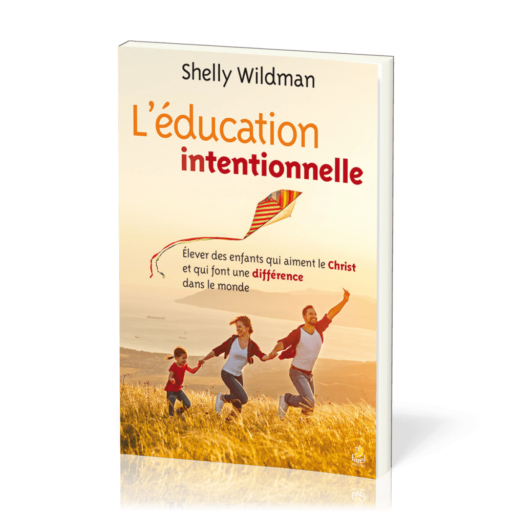 Education intentionnelle, L' - Elever des enfants qui aiment le Christ et qui font une différence...
