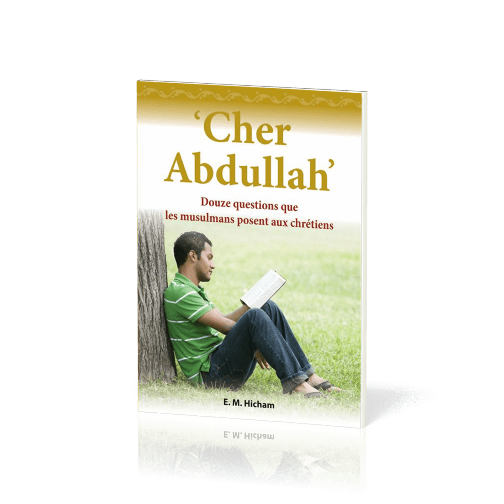 Cher Abdullah - 12 questions que les musulmans posent aux chrétiens