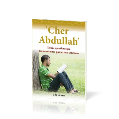 Cher Abdullah - 12 questions que les musulmans posent aux chrétiens
