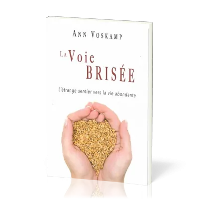 Voie brisée, La - L’étrange sentier vers la vie abondante
