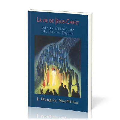 Vie de Jésus-Christ, La - Par la plénitude du Saint-Esprit