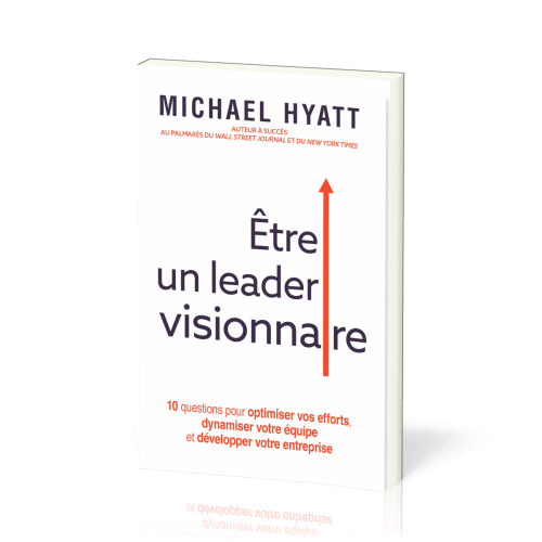 Etre un leader visionnaire - 10 questions pour optimiser vos efforts