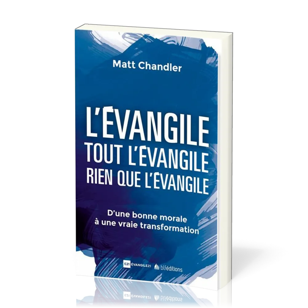 Evangile, L'. Tout l’Évangile. Rien que l’Évangile - D'une bonne morale à une vrai transformation