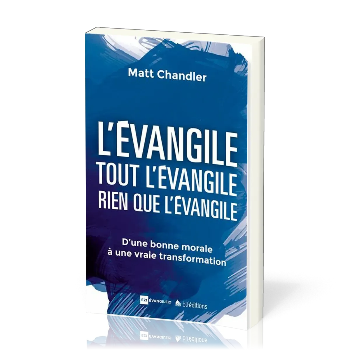 Evangile, L'. Tout l’Évangile. Rien que l’Évangile - D'une bonne morale à une vrai transformation
