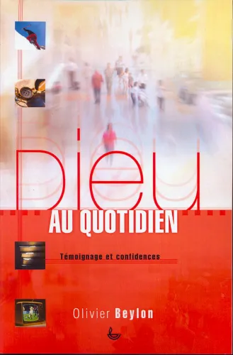 Dieu au quotidien - Témoignage et confidences