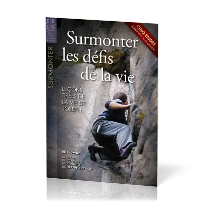 Surmonter les défis de la vie - Leçons tirées de le vie de Joseph - Cinq études