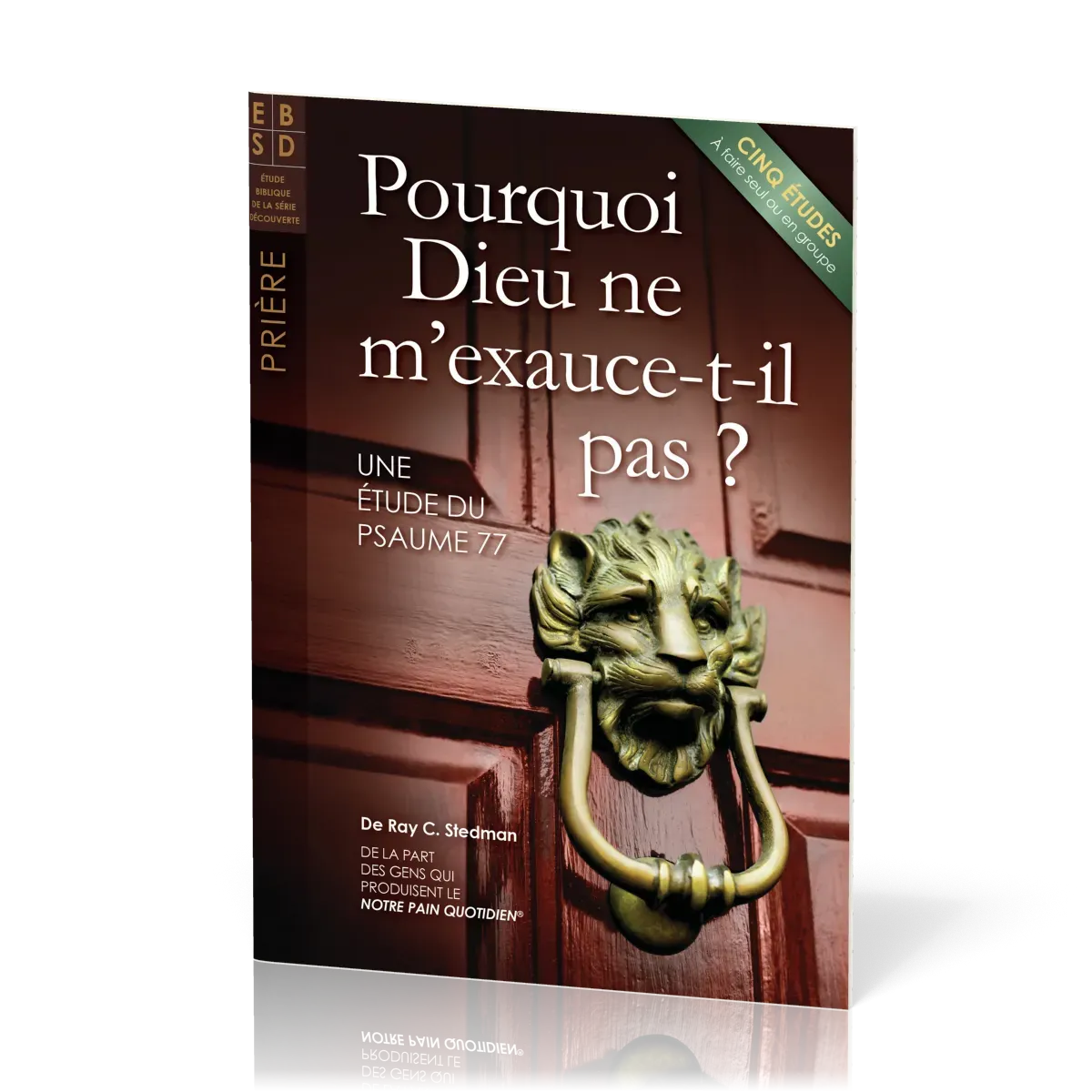 Pourquoi Dieu ne m'exauce-t-Il pas ? - Cinq études