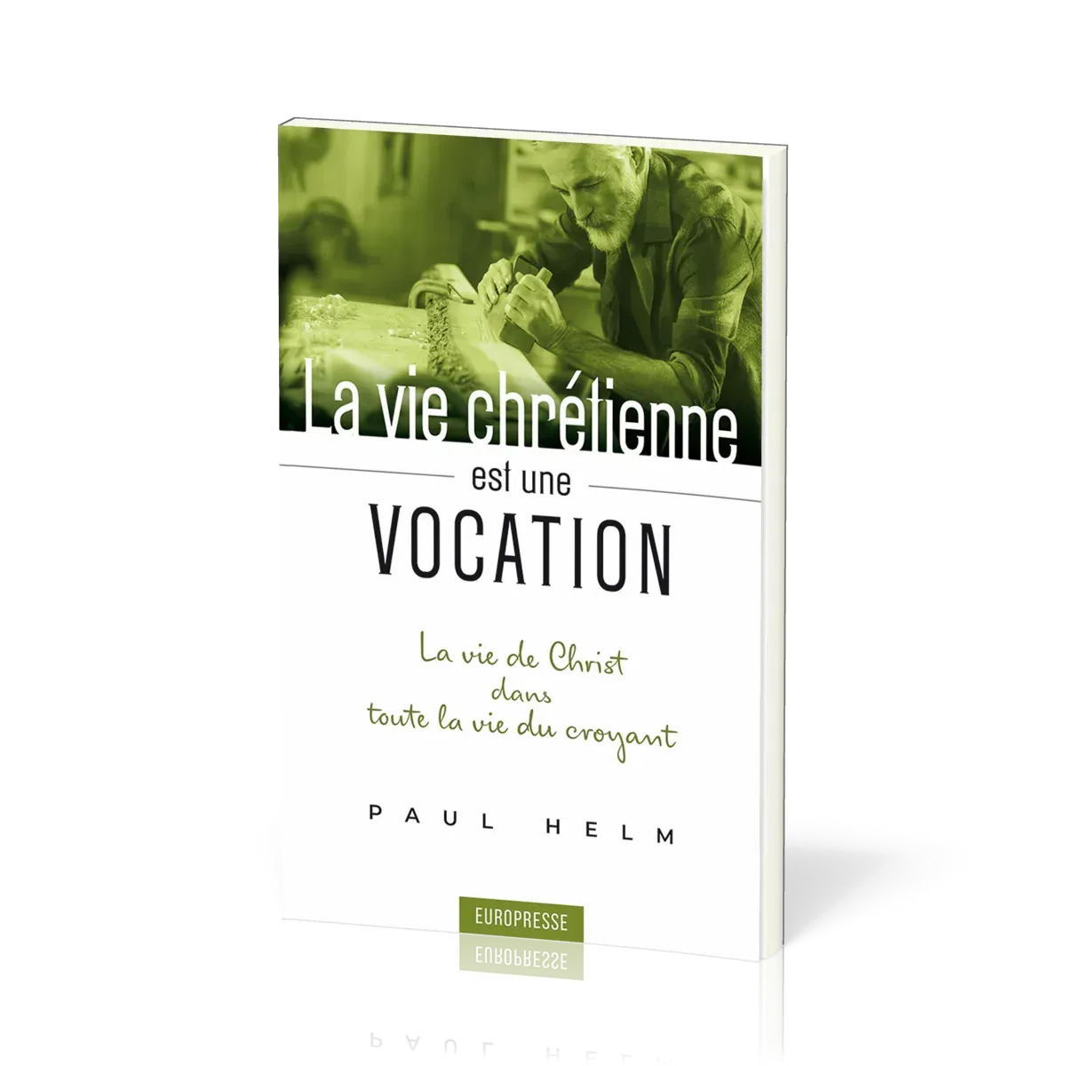 Vie chrétienne est une vocation, La - La vie de Christ dans toute la vie du croyant
