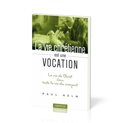 Vie chrétienne est une vocation, La - La vie de Christ dans toute la vie du croyant