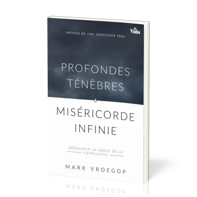 Profondes ténèbres, Miséricorde infinie - Découvrir la grâce de la complainte