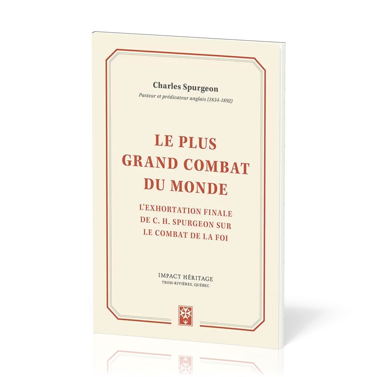 Plus grand combat du monde, Le - L’exhortation finale de Charles H. Spurgeon sur le combat de la foi