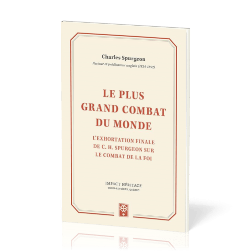 Plus grand combat du monde, Le - L’exhortation finale de Charles H. Spurgeon sur le combat de la foi