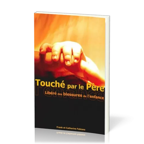 Touché par le Père - Libéré des blessures de l'enfance
