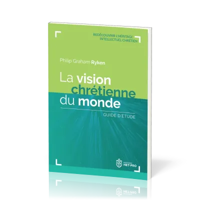 Vision chrétienne du monde, La - Guide d’étude