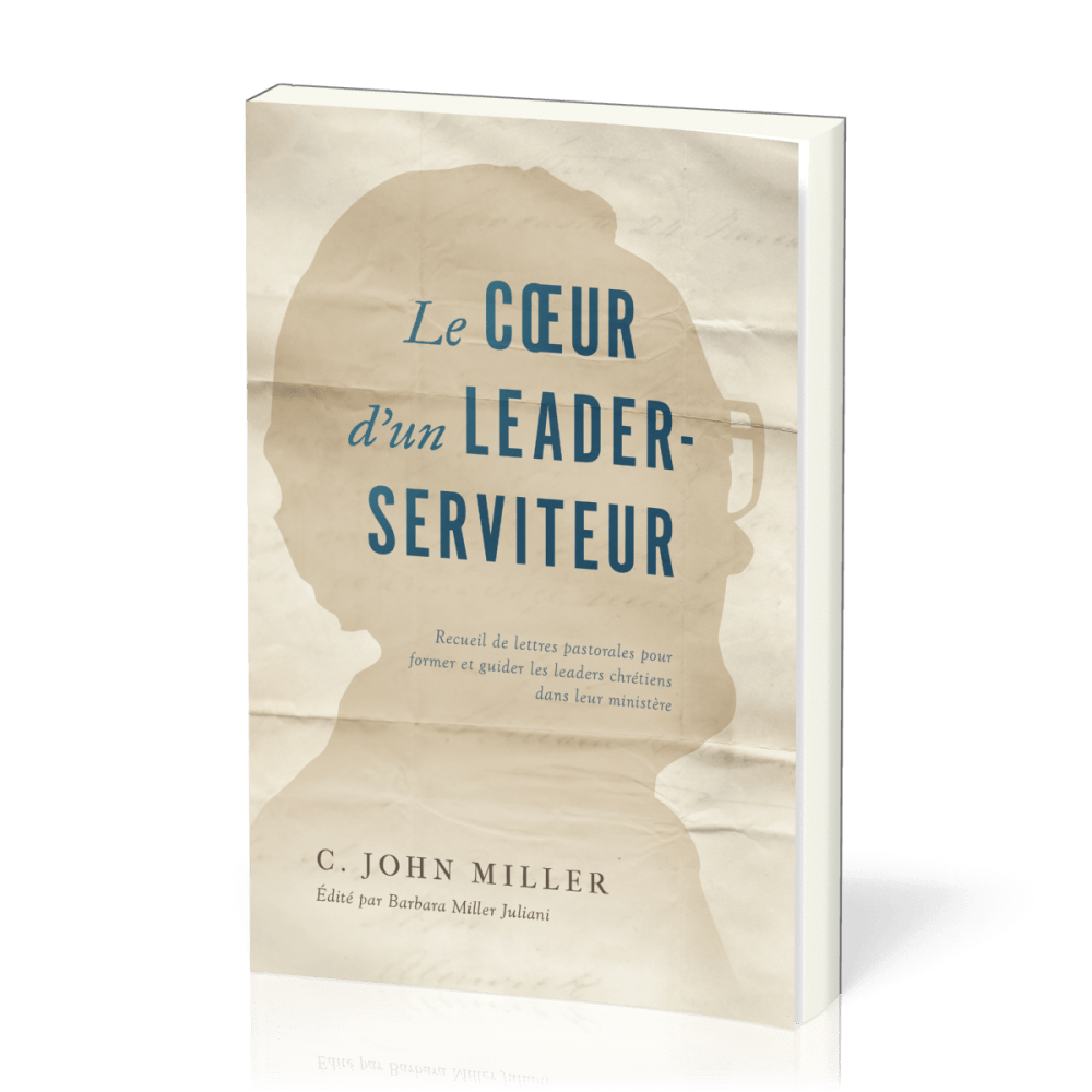 Coeur d'un leader-serviteur, Le - Recueil de lettres pastorales pour former et guider les leaders...