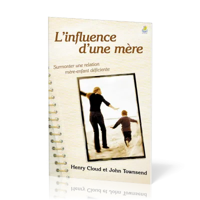 Influence d'une mère, L' - Surmonter une relation mère-enfant déficiente