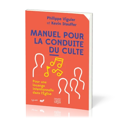 Manuel pour la conduite du culte - Pour une louange intentionnelle dans l'Eglise
