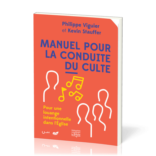 Manuel pour la conduite du culte - Pour une louange intentionnelle dans l'Eglise