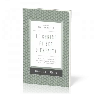 Christ et ses bienfaits, Le - Ce qu'une controverse théologique du XVIIIe siècle nous apprend...