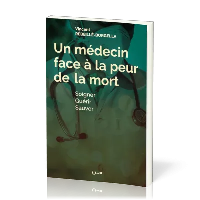 Médecin face à la peur de la mort, Un - Soigner Guérir Sauver
