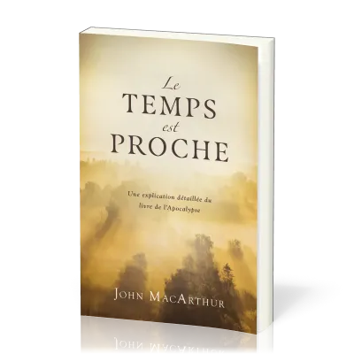 Temps est proche, Le - Une explication détaillée du livre de l'Apocalypse