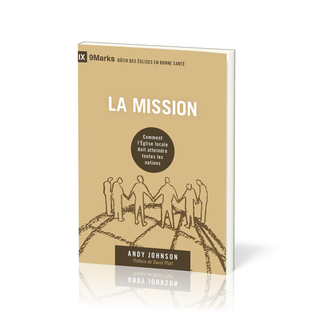 Mission, La - Comment l'Eglise locale doit atteindre toutes les nations