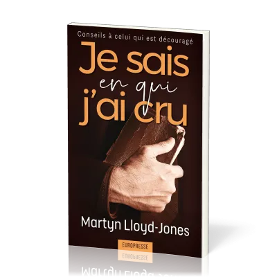 Je sais en qui j’ai cru - Conseils à celui qui est découragé