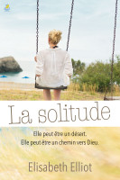 Solitude, la - Elle peut être un désert. Elle peut être un chemin vers Dieu