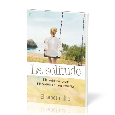 Solitude, la - Elle peut être un désert. Elle peut être un chemin vers Dieu