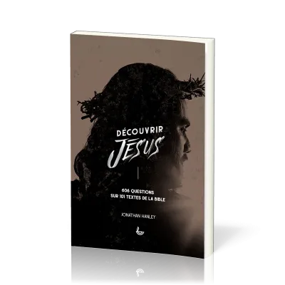 Découvrir Jesus - 606 questions sur 101 textes de la Bible