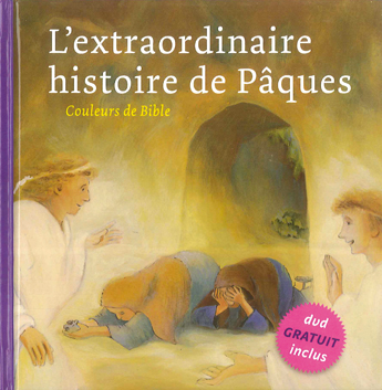 Extraordinaire histoire de Pâques, L' (Couleurs de Bible)