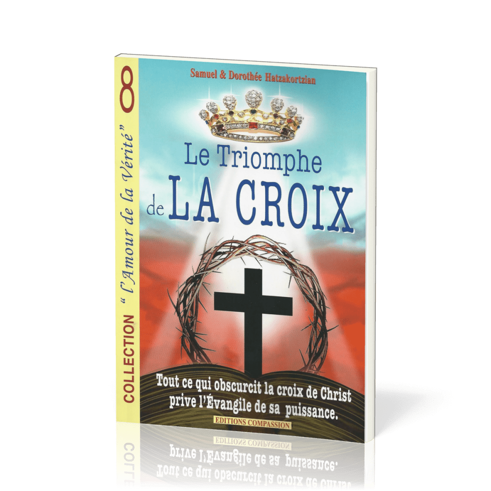 Triomphe de la croix, Le - Tout ce qui obscurcit la croix de Christ prive l’évangile de sa puissance