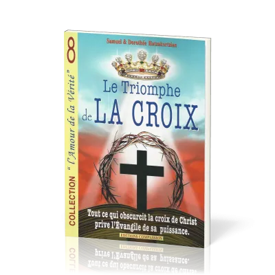 Triomphe de la croix, Le - Tout ce qui obscurcit la croix de Christ prive l’évangile de sa puissance