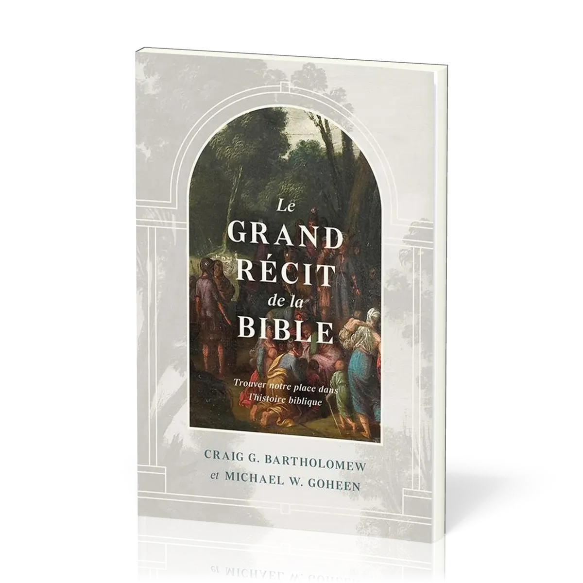 Grand récit de la Bible, Le - Trouver notre place dans l’histoire biblique