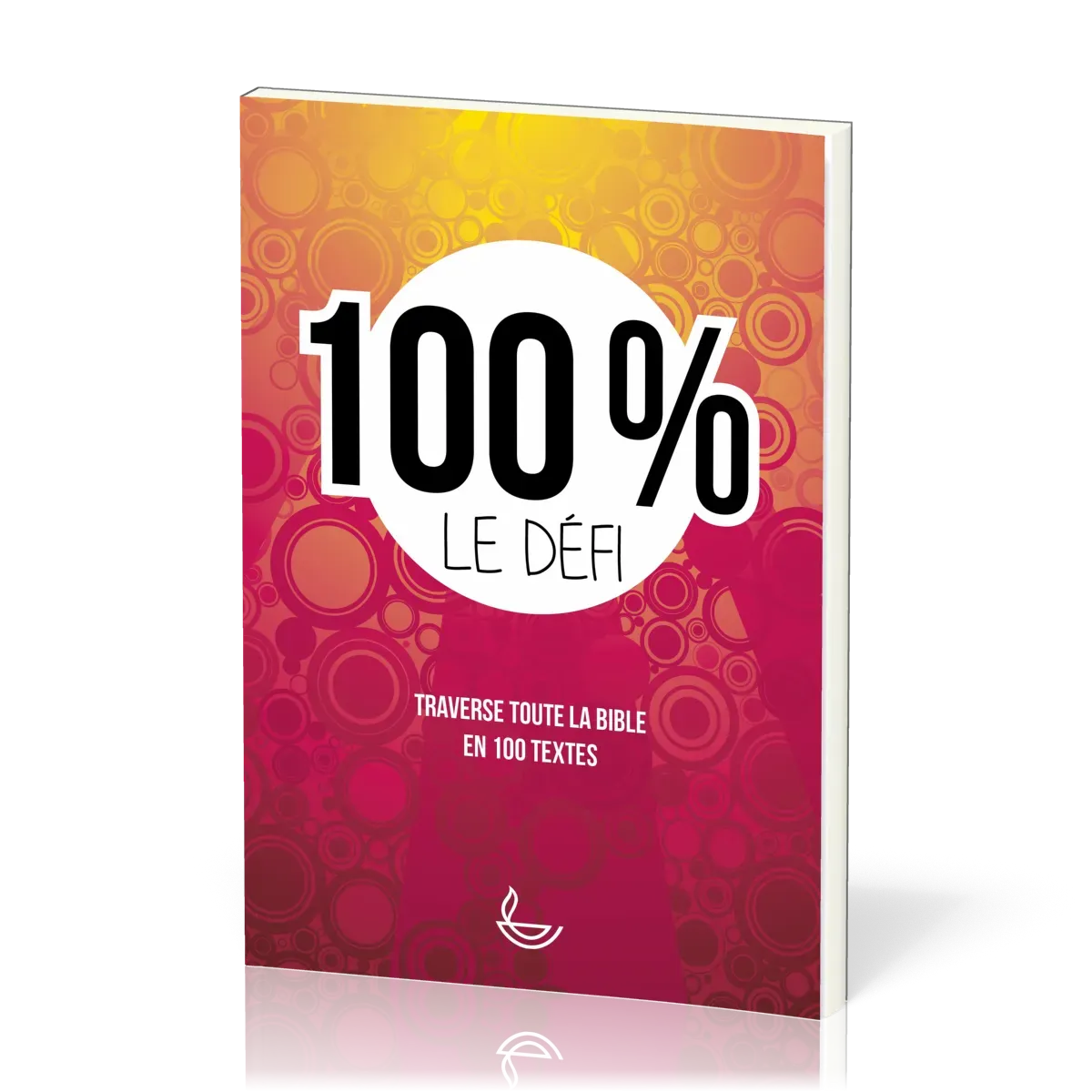 100 % Le défi - Traverse toute la Bible en 100 textes