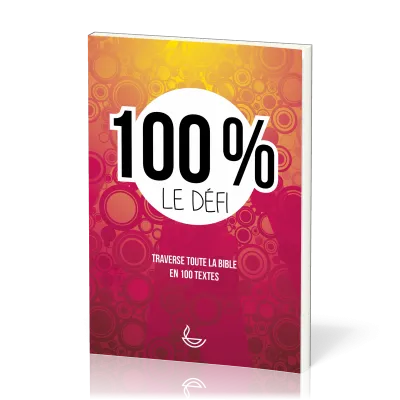 100 % Le défi - Traverse toute la Bible en 100 textes