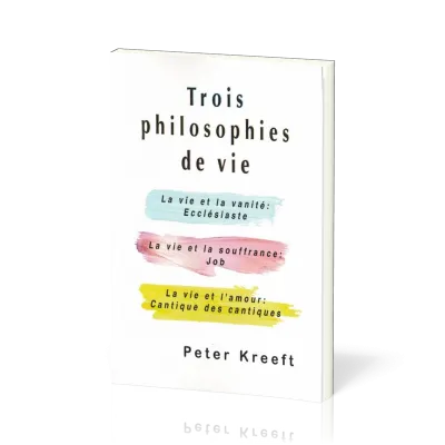 Trois philosophies de vie - Ecclésiaste, Job, Cantique des cantiques