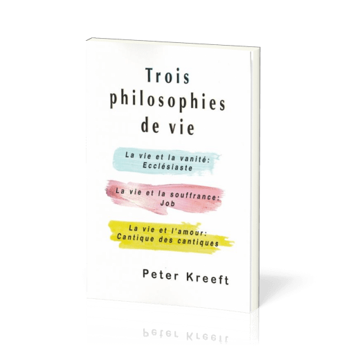 Trois philosophies de vie - Ecclésiaste, Job, Cantique des cantiques