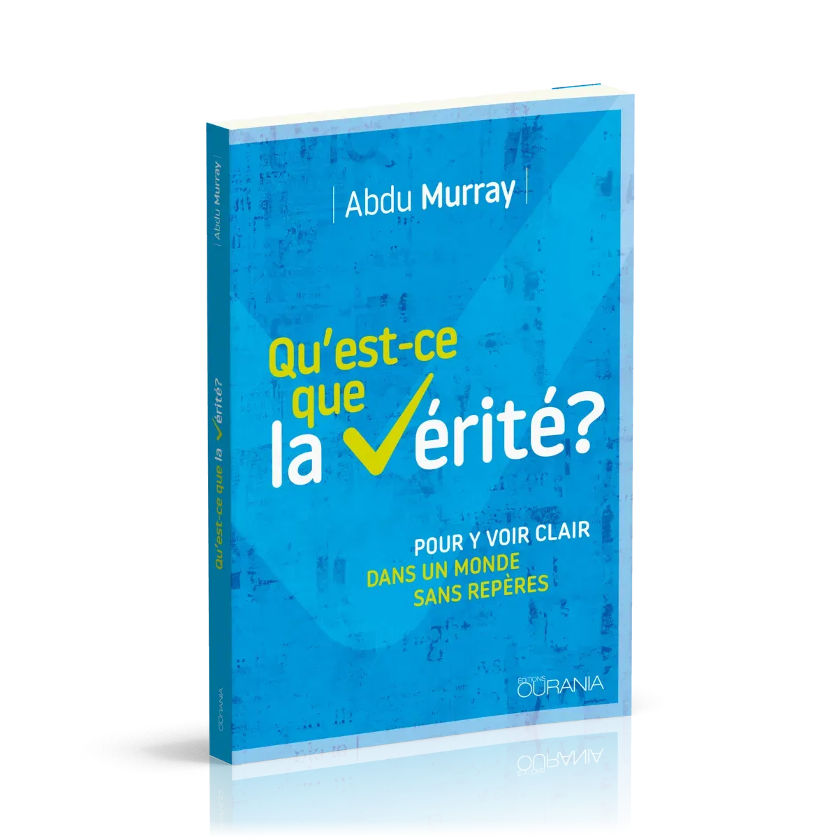 Qu'est-ce que la vérité ? - Pour y voir clair dans un monde sans repères