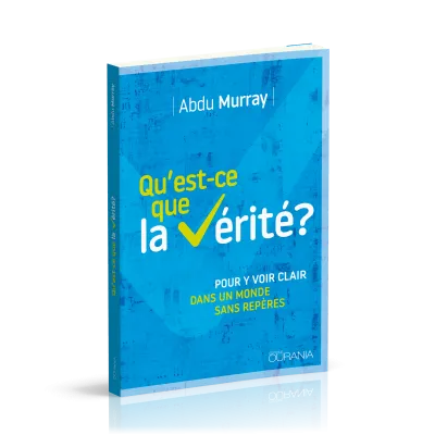 Qu'est-ce que la vérité ? - Pour y voir clair dans un monde sans repères