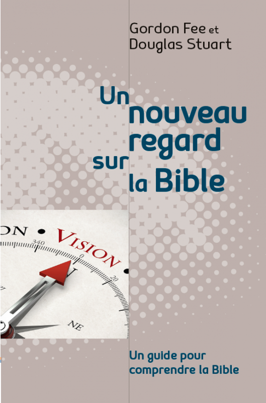 Nouveau regard sur la Bible, Un - un guide pour comprendre la Bible