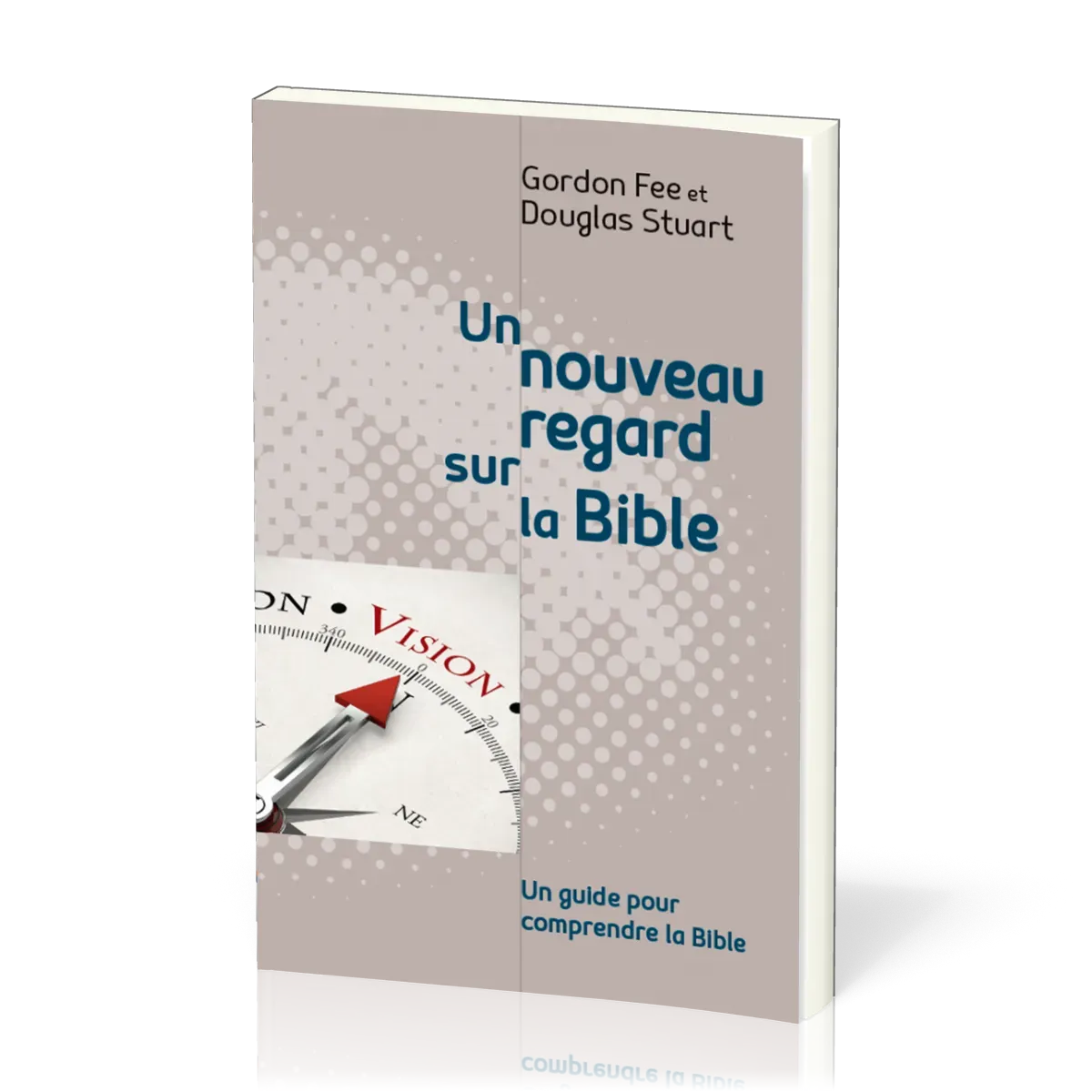 Nouveau regard sur la Bible, Un - un guide pour comprendre la Bible