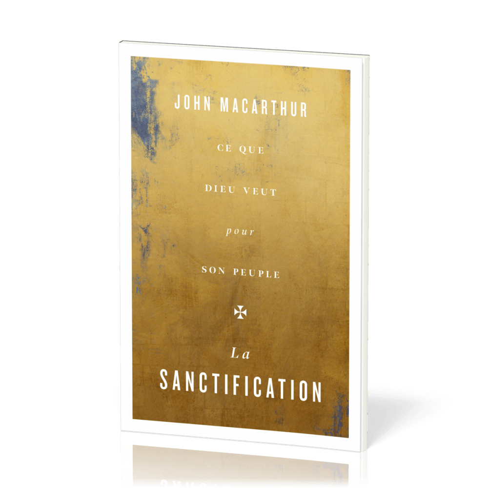 Sanctification, La - Ce que Dieu veut pour son peuple