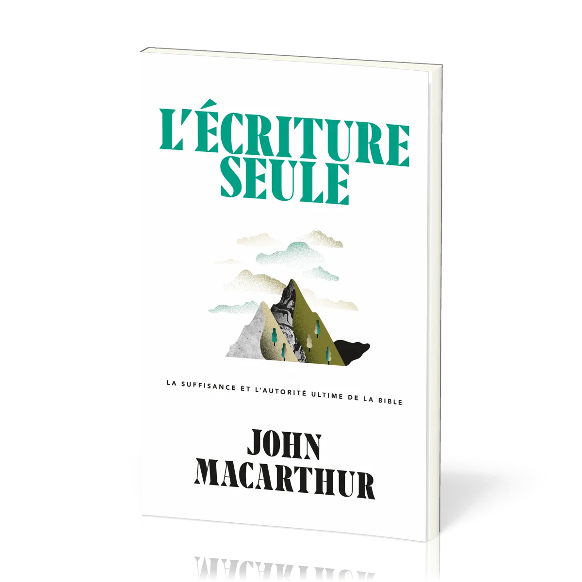 Ecriture seule, L' - La suffisance et l’autorité ultime de la Bible