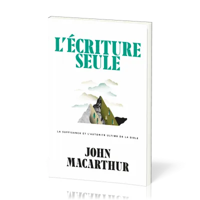 Ecriture seule, L' - La suffisance et l’autorité ultime de la Bible