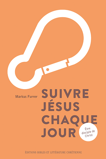 Suivre Jésus chaque jour - Etre disciple de Christ