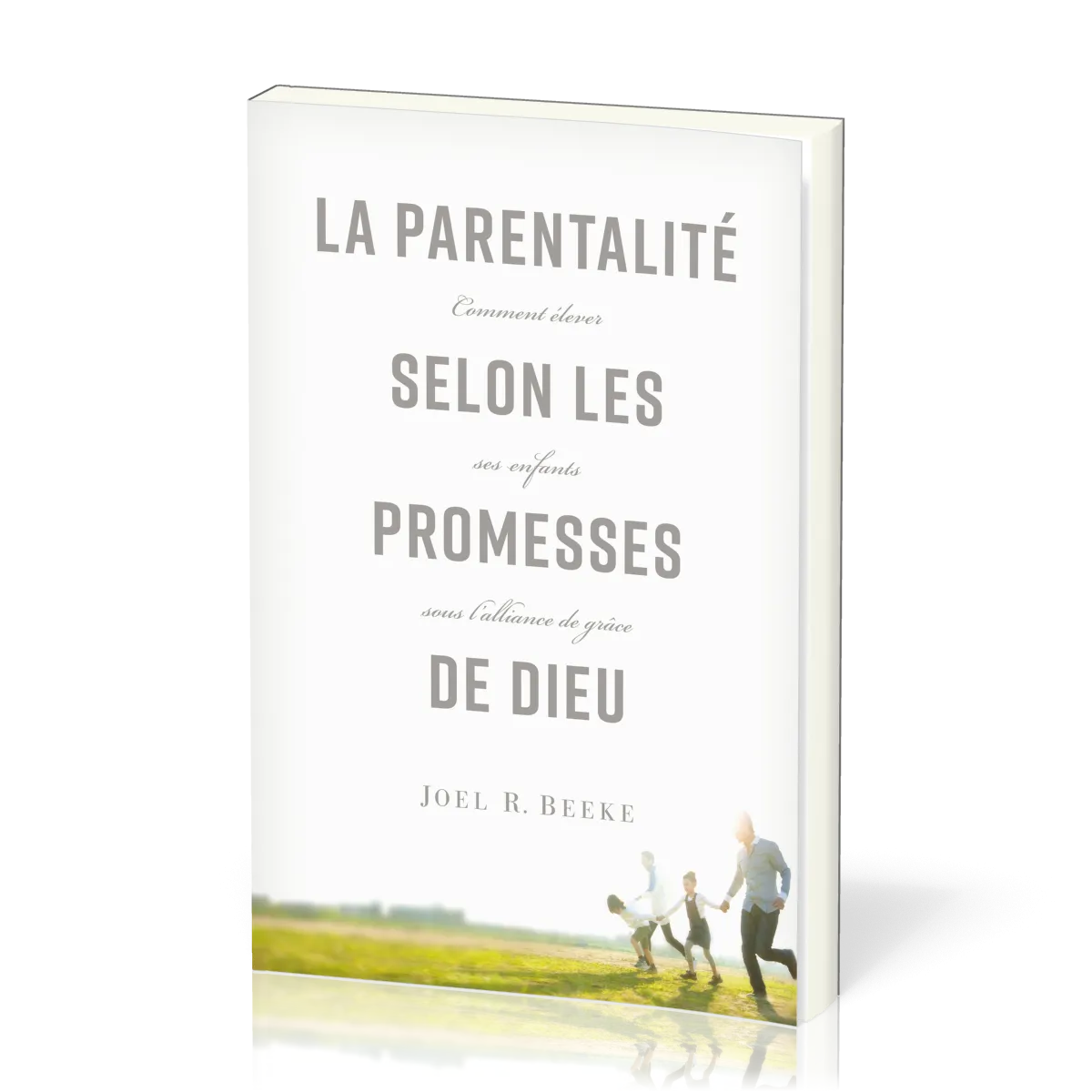 Parentalité selon les promesses de Dieu, La - Comment élever ses enfants sous l'alliance de grâce